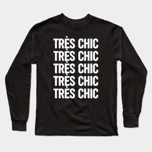 Tres Chic IV - Classy, Bold, Stylish, Trendy Long Sleeve T-Shirt